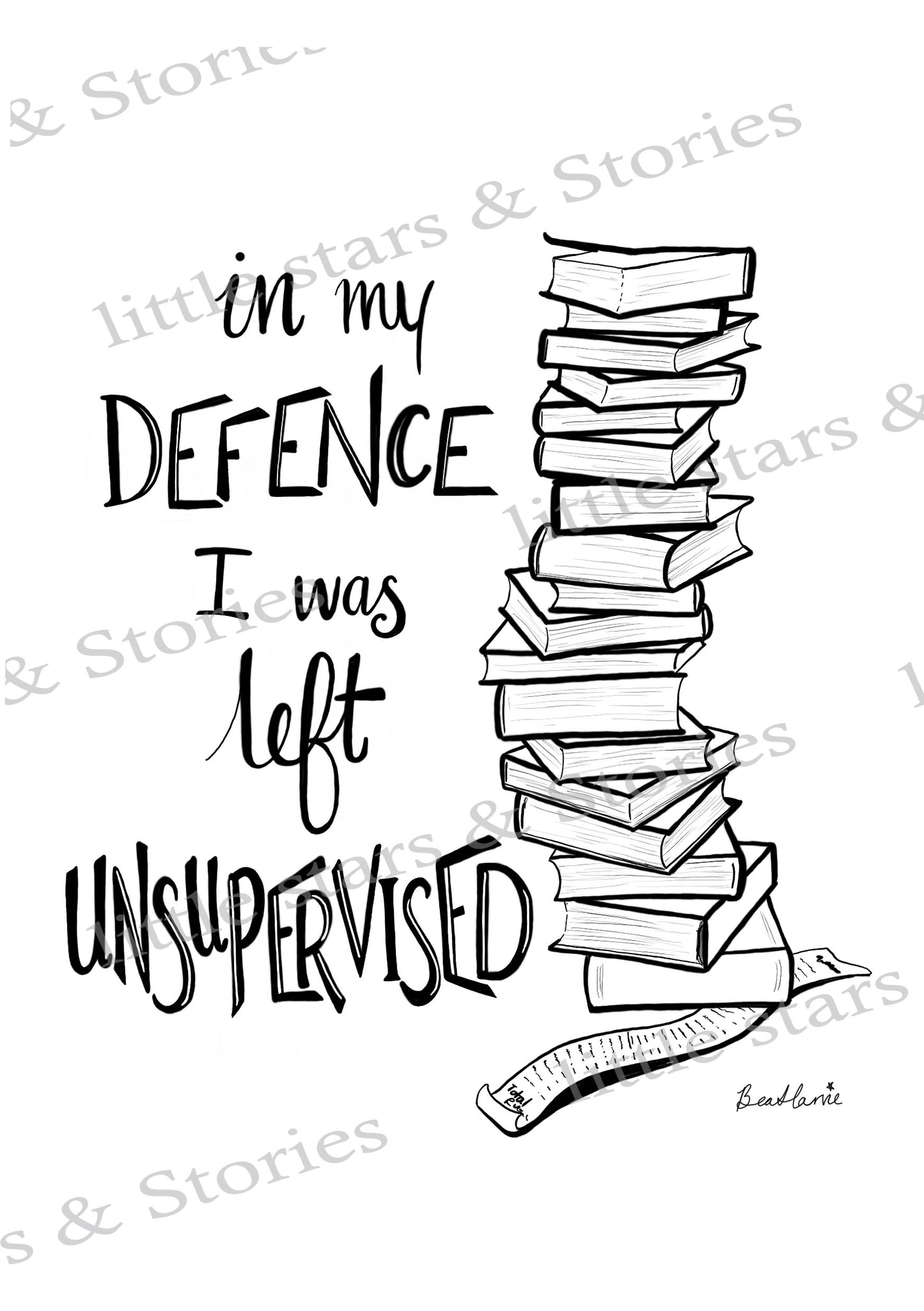 In My Defence I was Left Unsupervised - Reader Quote Art Print
